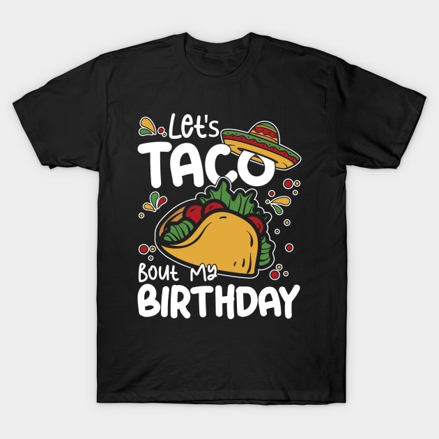 Let's Taco Bout My Birthday T-Shirt by AngelBeez29